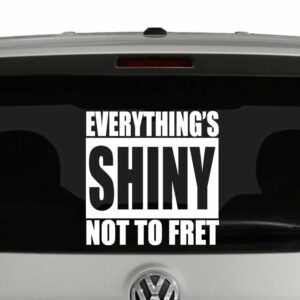 Firefly Everything's Shiny Not To Fret Decal Vinyl Decal Sticker