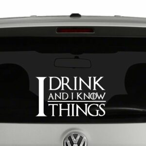 I Drink and I Know Things Game of Thrones Inspired Vinyl Decal Sticker