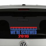 We're Screwed 2016 Campaign Vinyl Decal Sticker