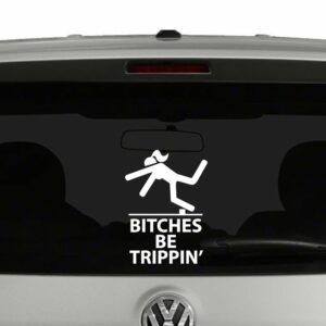Bitches Be Trippin' Vinyl Decal Sticker