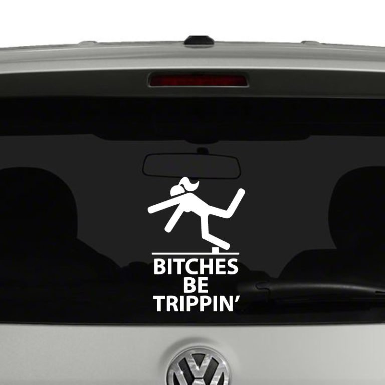 Bitches Be Trippin' Vinyl Decal Sticker