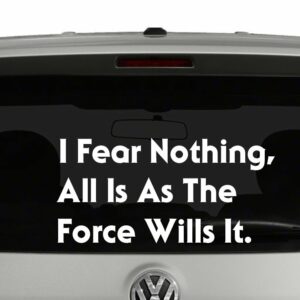 I Fear Nothing All Is As The Force Wills Star Wars Inspired Vinyl Decal Sticker