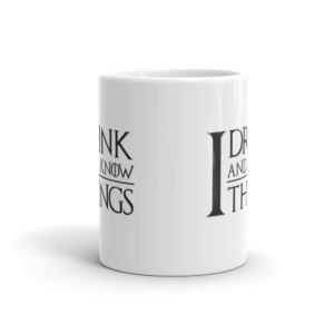 I Drink and I Know Things Game of Thrones Inspired Mug