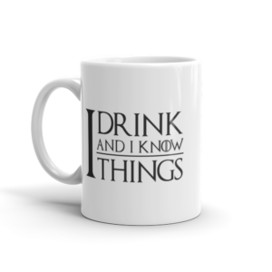 I Drink and I Know Things Game of Thrones Inspired Mug