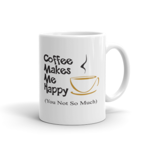 Coffee Makes Me Happy - You Not So Much Mug