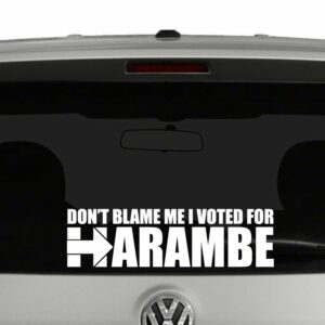 Don't Blame Me I Voted For Harambe Vinyl Decal Sticker