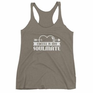 Coffee Is My Soulmate Funny Coffee Lovers Women's Tank Top