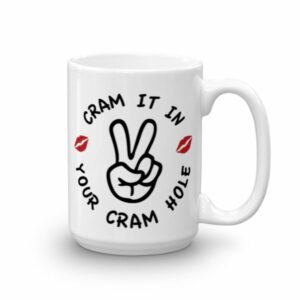 Cram It In Your Cram Hole Ceramic Mug