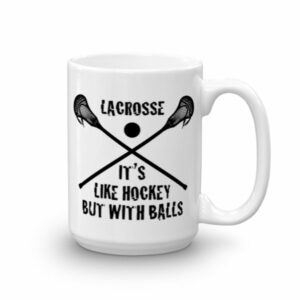 Lacrosse Its Like Hockey But With Balls Funny Ceramic Mug