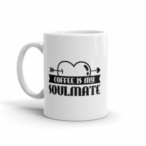 Coffee Is My Soulmate Funny Coffee Lovers Ceramic Mug