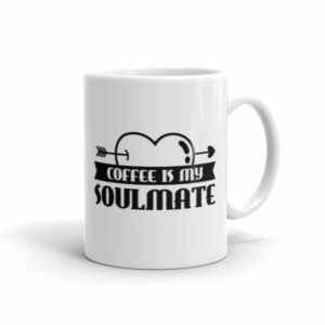 Coffee Is My Soulmate Funny Coffee Lovers Ceramic Mug