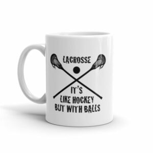 Lacrosse Its Like Hockey But With Balls Funny Ceramic Mug