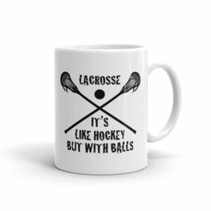 Lacrosse Its Like Hockey But With Balls Funny Ceramic Mug