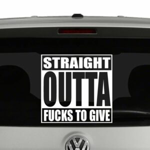 Straight Outta Fucks To Give Vinyl Decal Sticker