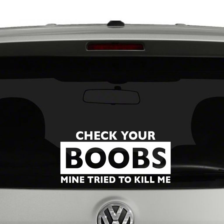 Check Your Boobs Mine Tried To Kill Me Awareness Vinyl Decal Sticker