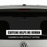 Caffeine Helps Me Human Humaning Is Hard Without Caffeine Vinyl Decal Sticker