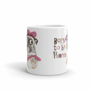 Born To Be Princess Funny Pug Dog Coffee Mug