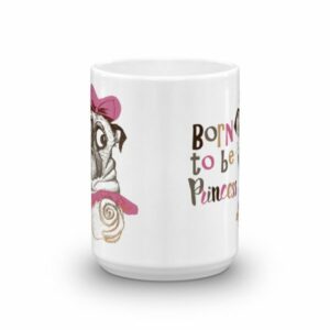 Born To Be Princess Funny Pug Dog Coffee Mug