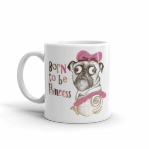 Born To Be Princess Funny Pug Dog Coffee Mug