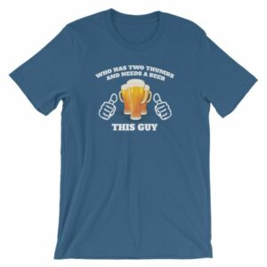 Who Has Two Thumbs and Needs A Beer This Guy Funny T-Shirt - Image 12
