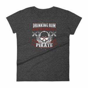 Drinking Rum Before Noon Makes You A Pirate Funny Women's T-Shirt - Image 3