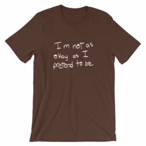 I'm Not As Ok As I Pretend To Be Chronic Illness Awareness T-Shirt - Image 2