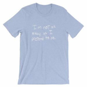 I'm Not As Ok As I Pretend To Be Chronic Illness Awareness T-Shirt - Image 13