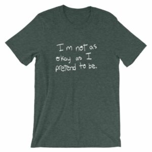 I'm Not As Ok As I Pretend To Be Chronic Illness Awareness T-Shirt - Image 4