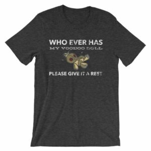 Who Ever Has My Voodoo Doll Please Give It A Rest Funny T-Shirt - Image 10