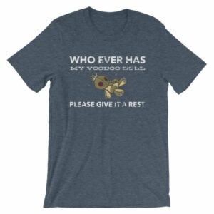 Who Ever Has My Voodoo Doll Please Give It A Rest Funny T-Shirt - Image 12