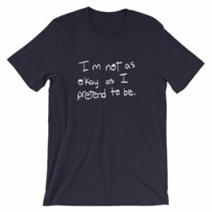 I'm Not As Ok As I Pretend To Be Chronic Illness Awareness T-Shirt - Image 8