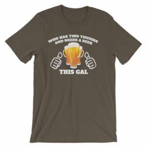 Who Has Two Thumbs and Needs A Beer This Gal Funny T-Shirt - Image 11