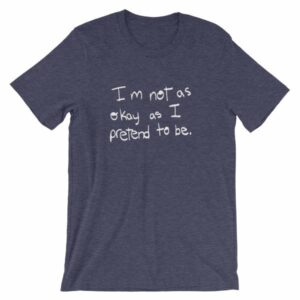 I'm Not As Ok As I Pretend To Be Chronic Illness Awareness T-Shirt - Image 5