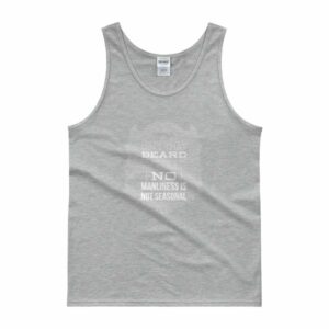 Isn't That Beard Hot In The Summer, No Manliness Isn't Seasonal Tank top - Image 4