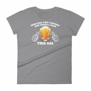 Who Has Two Thumbs and Needs A Beer This Gal Funny Women's short sleeve t-shirt - Image 5