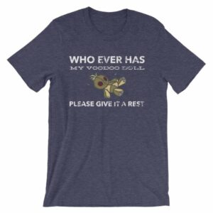 Who Ever Has My Voodoo Doll Please Give It A Rest Funny T-Shirt - Image 5