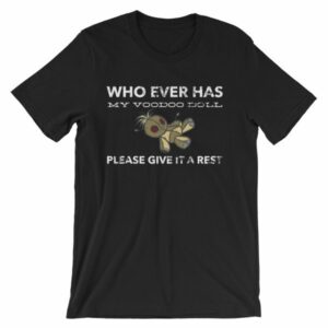 Who Ever Has My Voodoo Doll Please Give It A Rest Funny T-Shirt