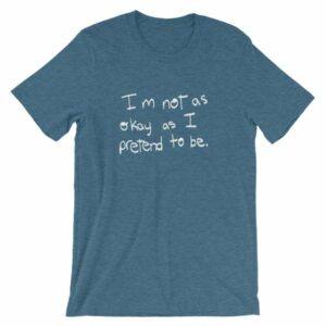 I'm Not As Ok As I Pretend To Be Chronic Illness Awareness T-Shirt - Image 3