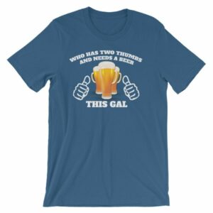 Who Has Two Thumbs and Needs A Beer This Gal Funny T-Shirt - Image 12