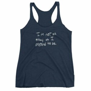 I'm Not As Ok As I Pretend To Be Awareness Women's Tank Top - Image 5
