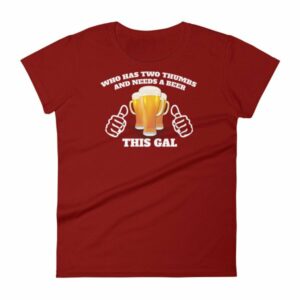 Who Has Two Thumbs and Needs A Beer This Gal Funny Women's short sleeve t-shirt - Image 8