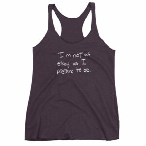 I'm Not As Ok As I Pretend To Be Awareness Women's Tank Top - Image 7