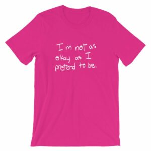 I'm Not As Ok As I Pretend To Be Chronic Illness Awareness T-Shirt - Image 15