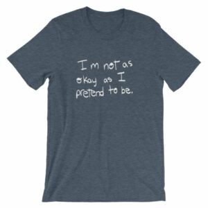 I'm Not As Ok As I Pretend To Be Chronic Illness Awareness T-Shirt - Image 11