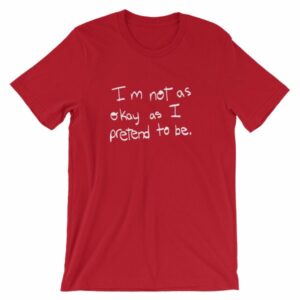 I'm Not As Ok As I Pretend To Be Chronic Illness Awareness T-Shirt - Image 14