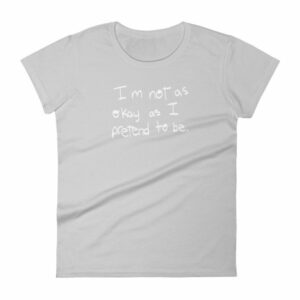 I'm Not As Ok As I Pretend To Be Chronic Illness Awareness T-Shirt - Image 7