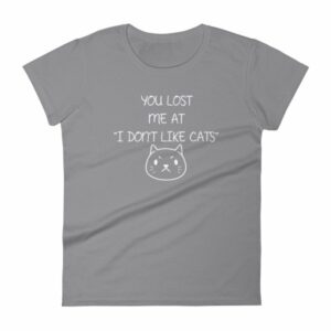 You Lost Me At "I Don't Like Cats" Funny Cat Lovers Women's T-Shirt - Image 5