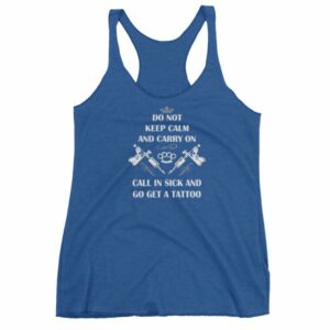 Do Not Keep Calm and Carry On Call In Sick And Go Get A Tattoo Women's tank top - Image 9