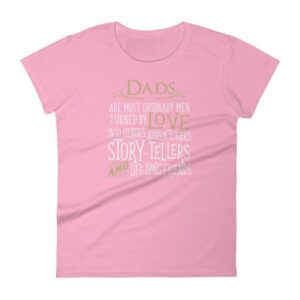 Dads Are Most Ordinary Men Turned by Love Into Heros Women's T-Shirt - Image 10