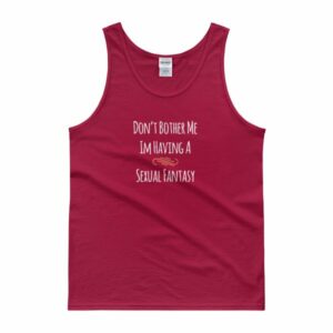 Don't Bother Me I'm Having a Sexual Fantasy Funny Tank top - Image 7